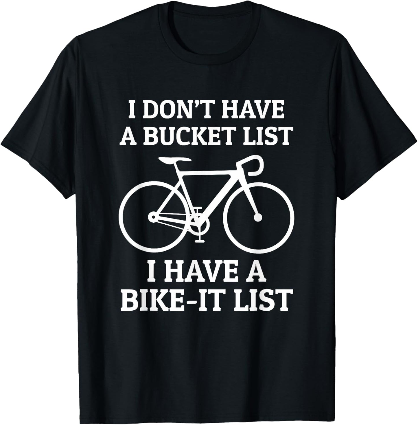 Road Bike Cycling Bike-It List Not Bucket List Funny T-Shirt - T-Shirt | Black