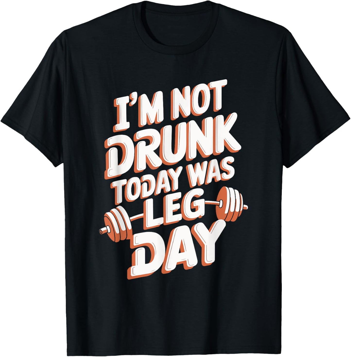 I'm Not Drunk Today Was Leg Day T-Shirt - T-Shirt | Black