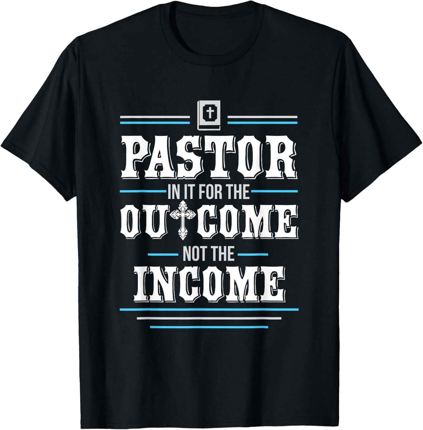 In It For The Outcome Not The Income Pastor T-Shirt - T-Shirt | Black