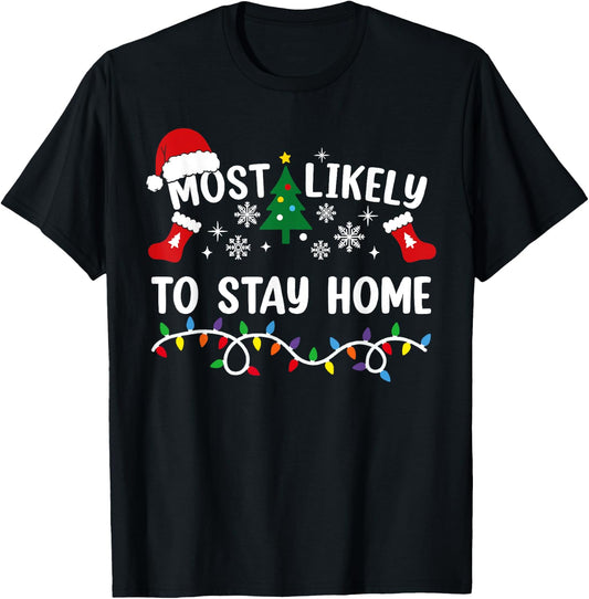 Most Likely To Stay Home Funny Family Christmas T-Shirt - T-Shirt | Black