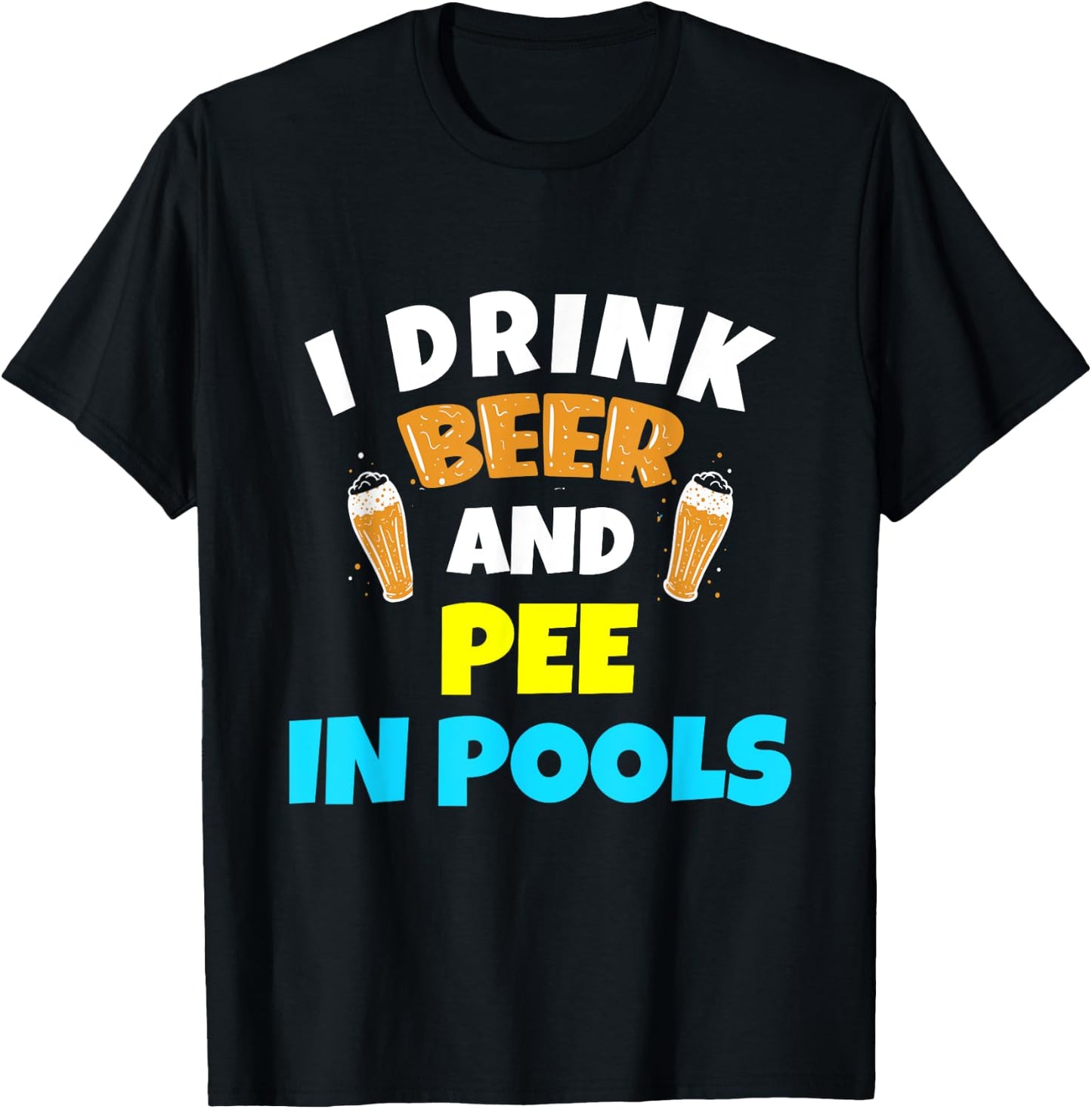 I Drink Beer And Pee in Pools Lake River Gifts T-Shirt - T-Shirt | Black