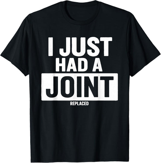 I Just Had A Joint Replaced T-Shirt - T-Shirt | Black