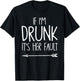 If I'm Drunk It's Her Fault shirt Cute Funny Best Friends Adult Black Small Classic Fit Short Sleeve T-Shirt - T-Shirt | Black