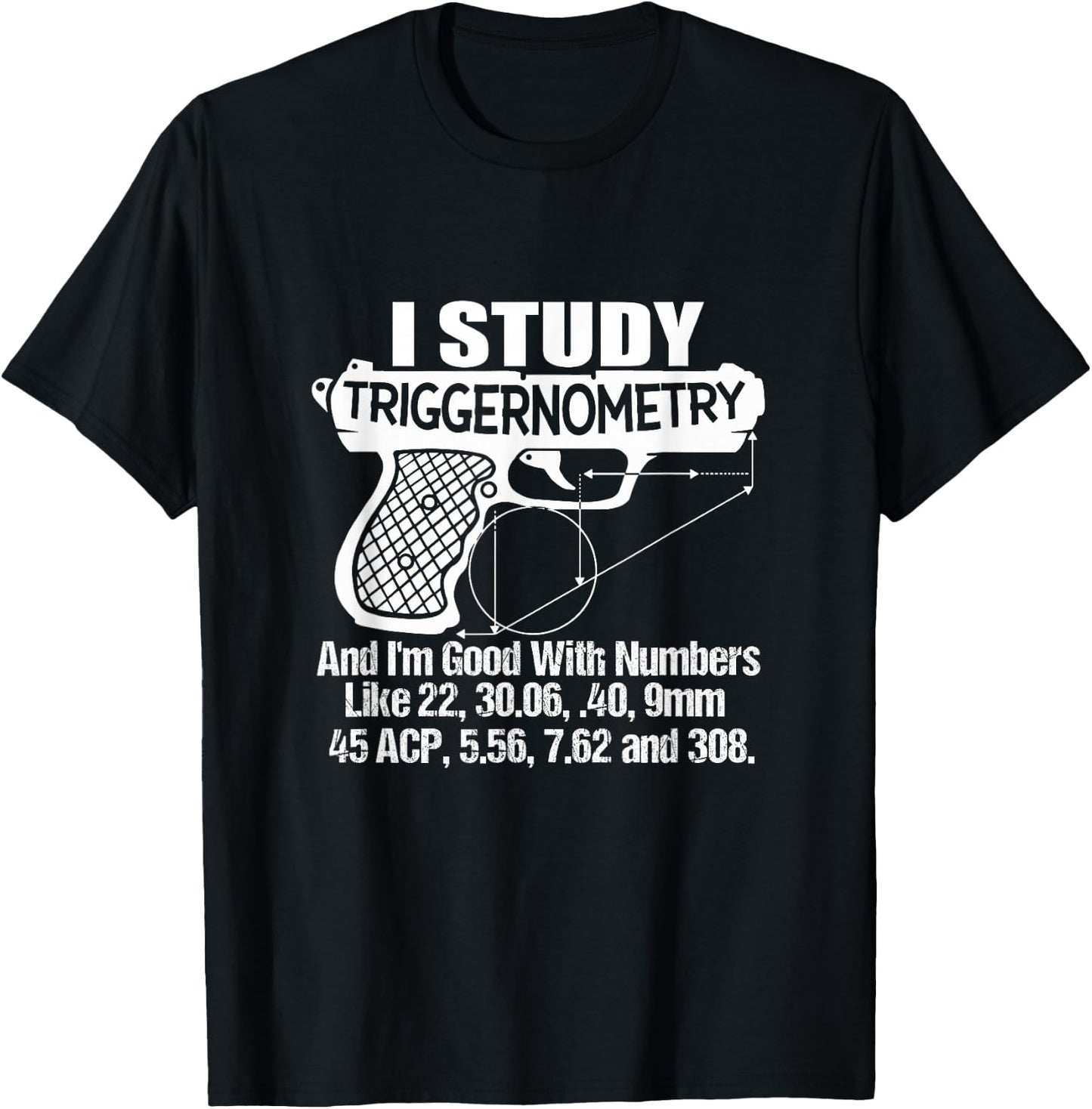 I Study Triggernometry Good with Numbers Gun Enthusiast Gift T-Shirt - T-Shirt | Black
