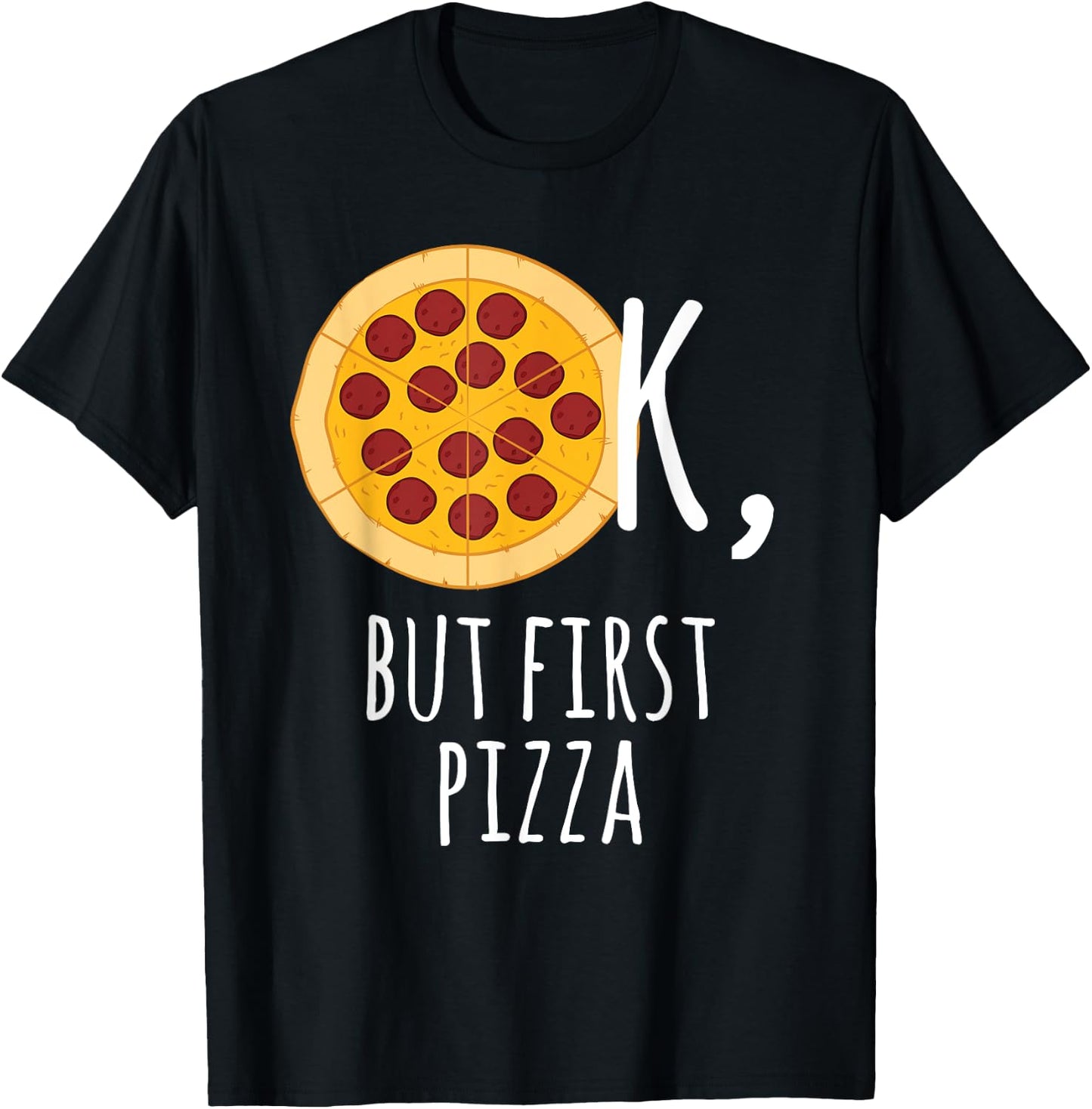 Pizza - Ok, But First Pizza Pepperoni Lover T-Shirt - T-Shirt | Black