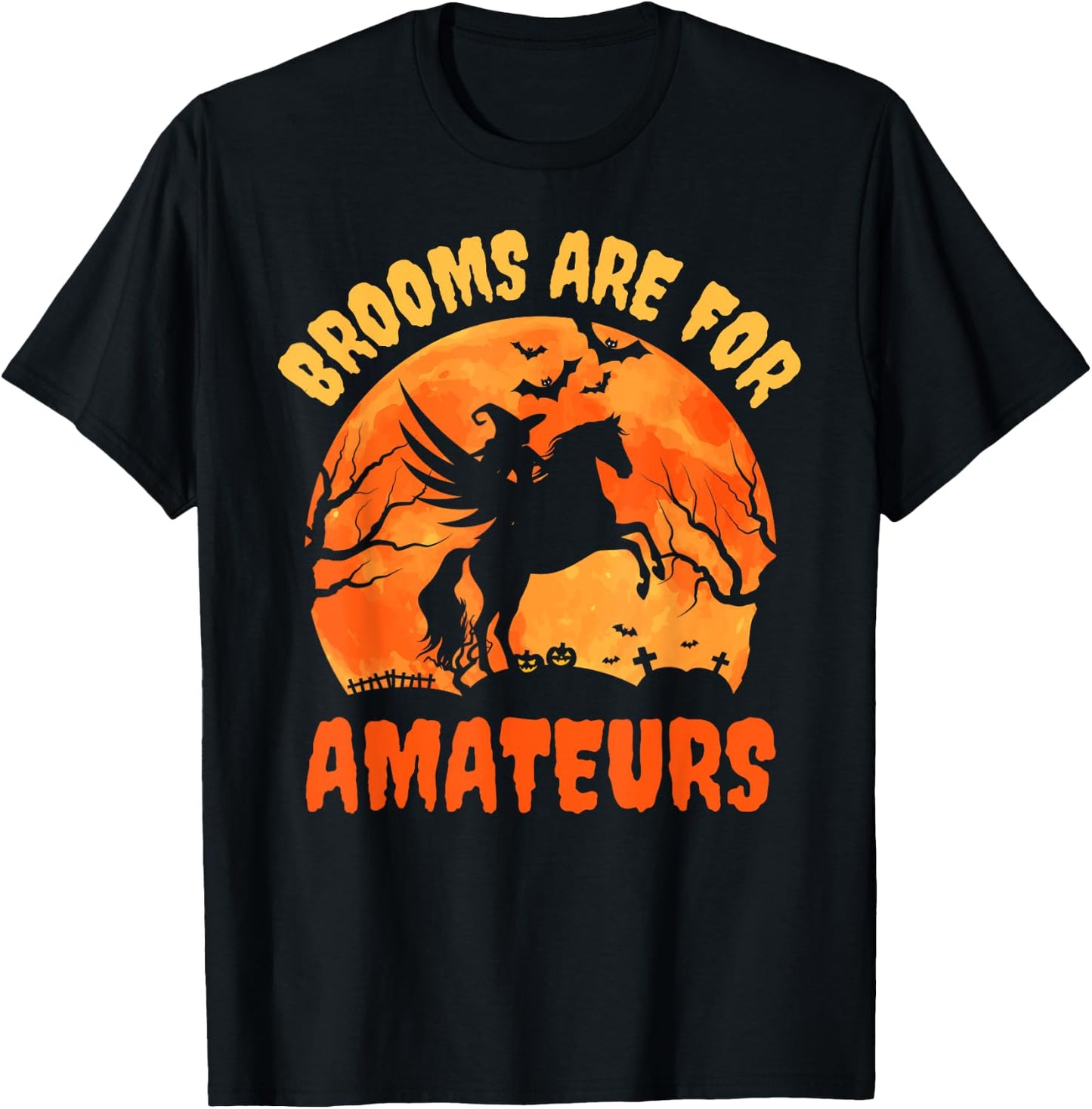Brooms Are For Amateurs Witch Riding a Horse Who's Flying T-Shirt - T-Shirt | Black