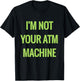 I'm not your ATM Machine NOT Sugar Money T-Shirt - T-Shirt | Black