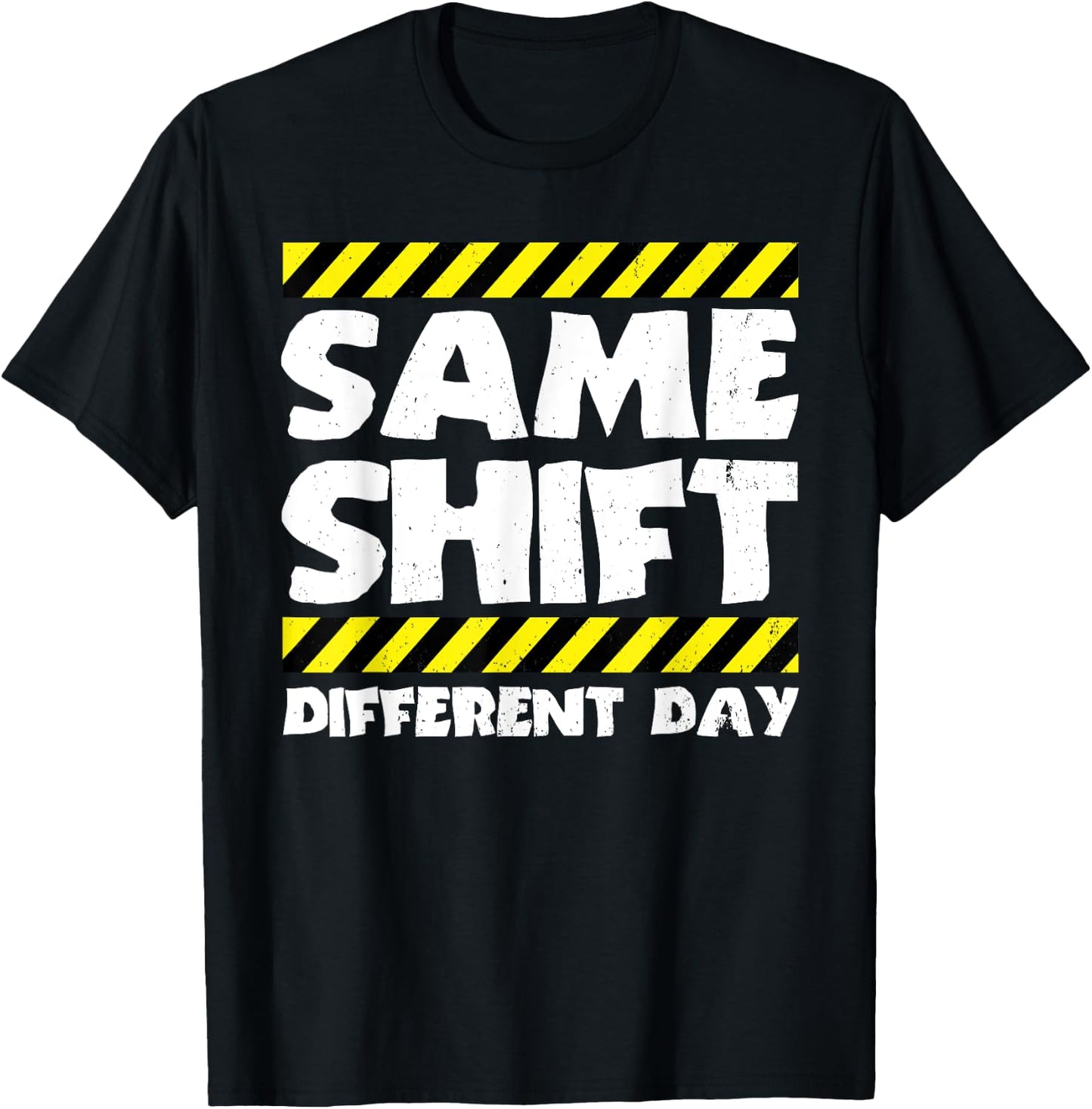 Funny Work Meme - Same Shift Different Day - Factory Worker T-Shirt - T-Shirt | Black