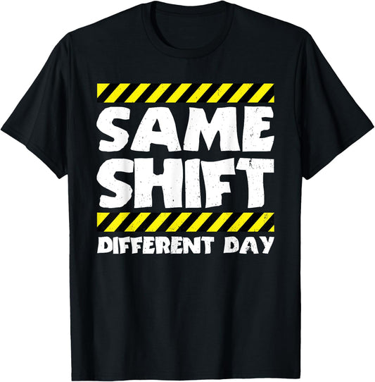 Funny Work Meme - Same Shift Different Day - Factory Worker T-Shirt - T-Shirt | Black