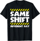 Funny Work Meme - Same Shift Different Day - Factory Worker T-Shirt - T-Shirt | Black