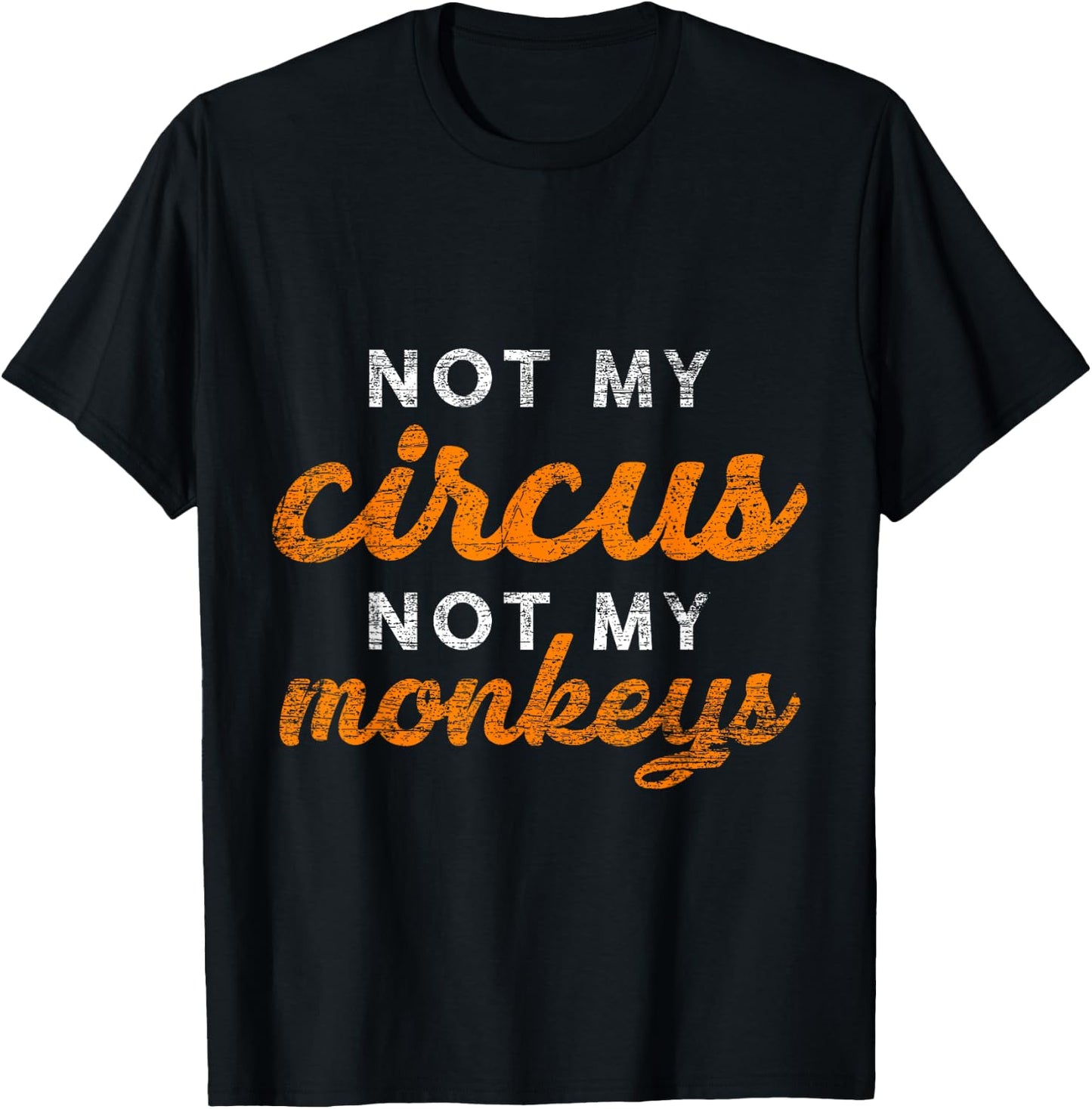 Not My Circus Not My Monkeys T-Shirt - T-Shirt | Black