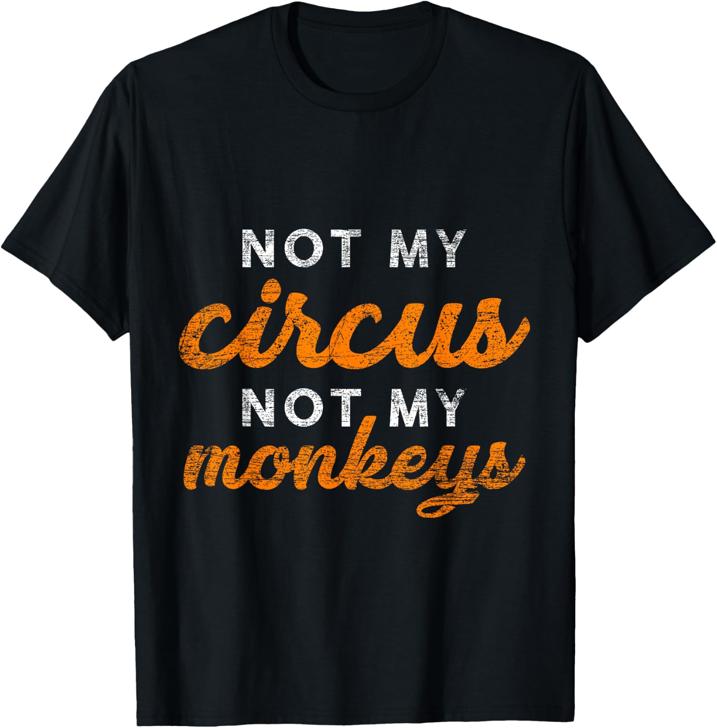 Not My Circus Not My Monkeys T-Shirt - T-Shirt | Black