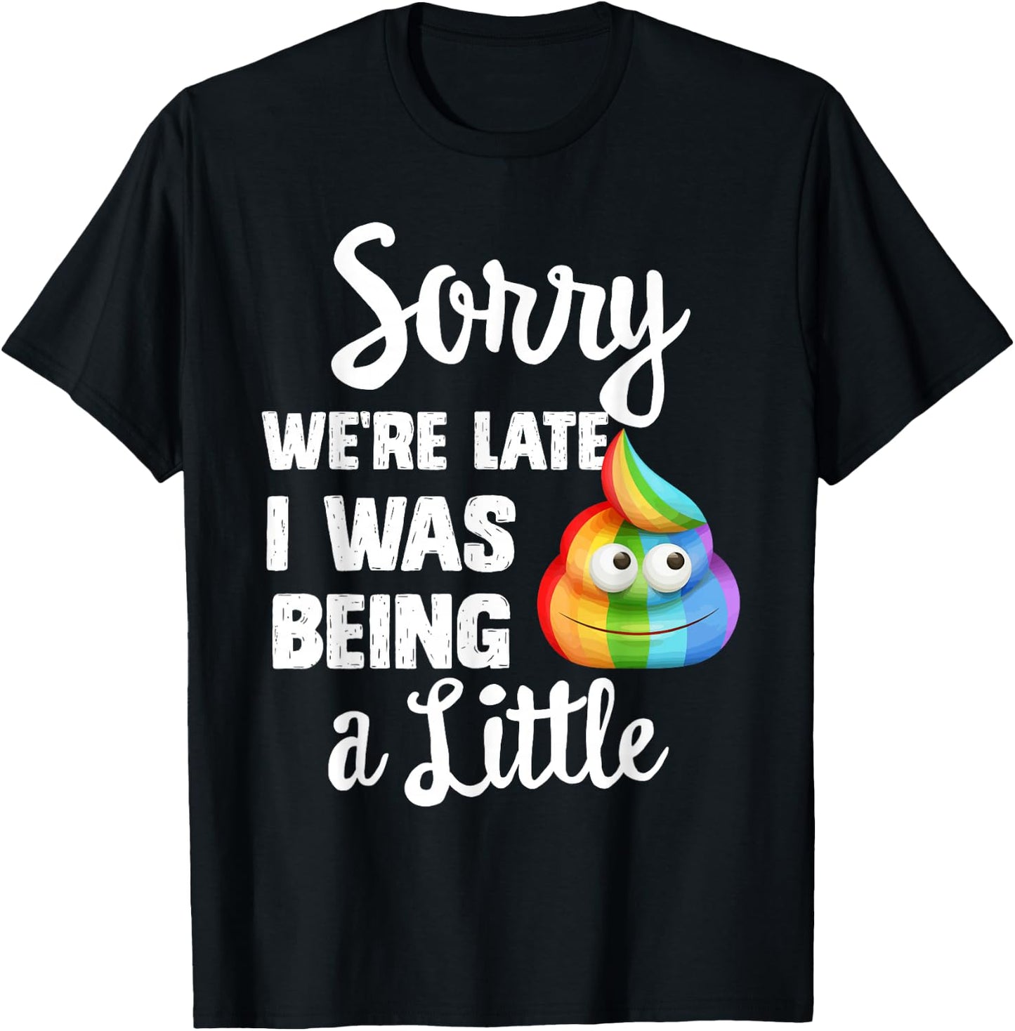 Sorry we're late I was Being a little, Funny Sarcastic Gift T-Shirt - T-Shirt | Black