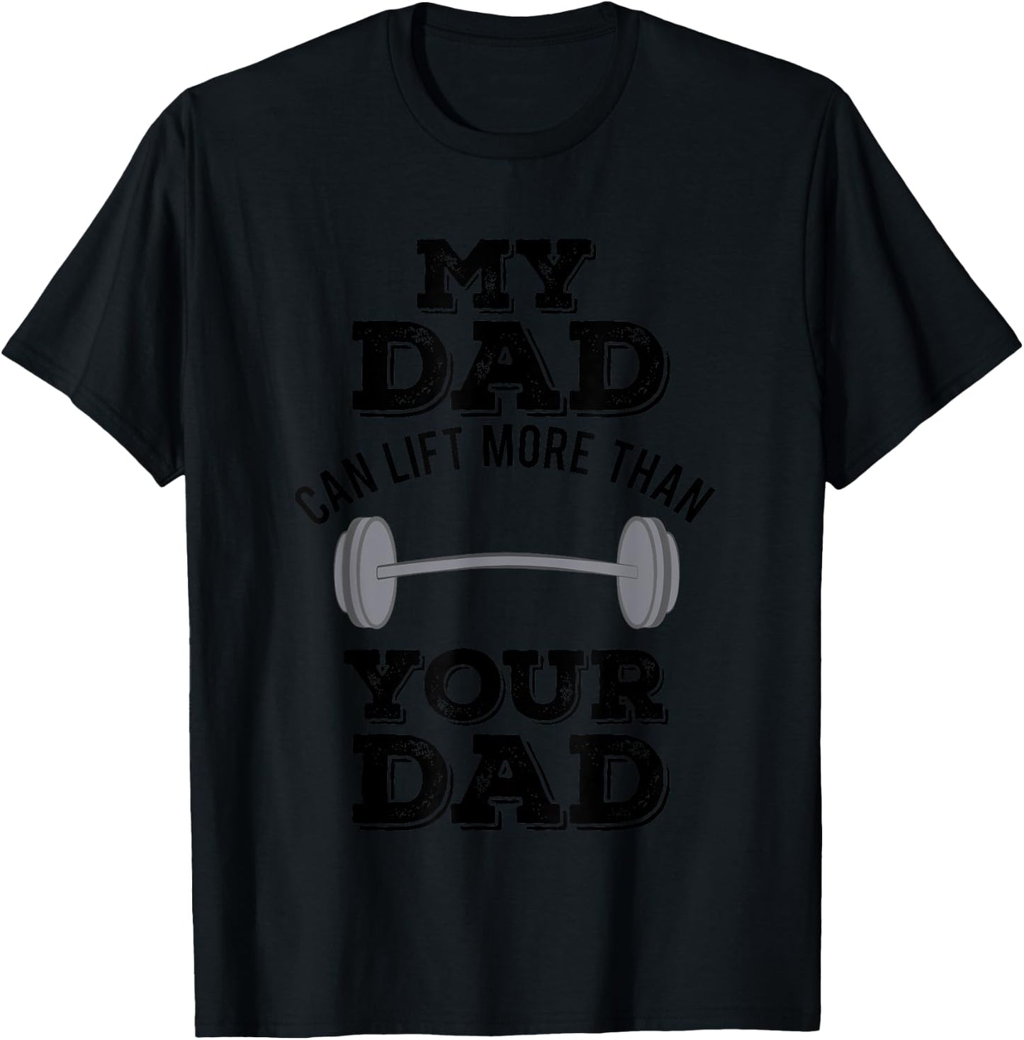 My Dad Can Lift More Than Your Dad Funny Weightlifting T-Shirt - T-Shirt | Black