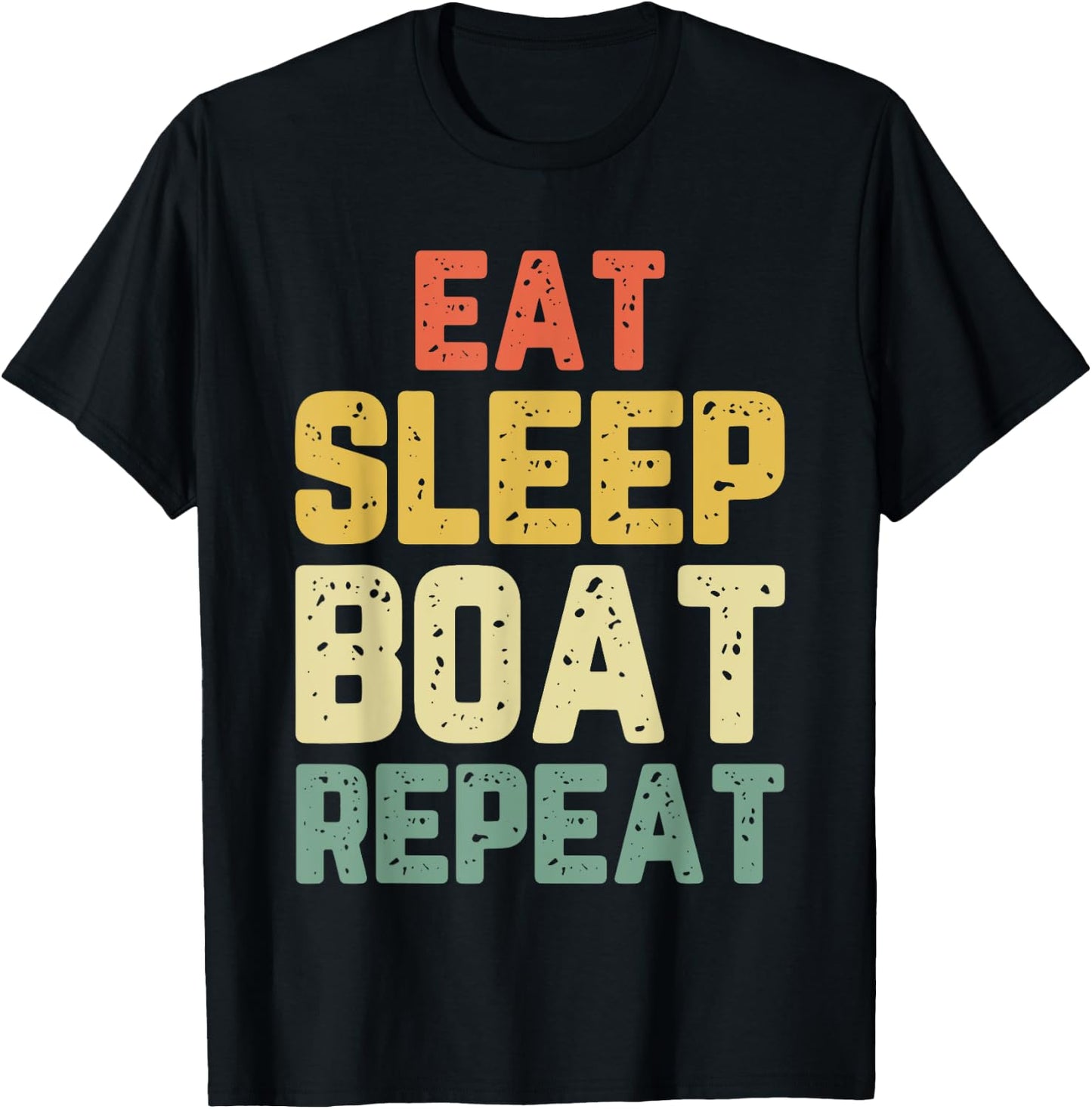 Eat Sleep Boat Repeat Fishing Boating Sailing Boater Vintage T-Shirt - T-Shirt | Black