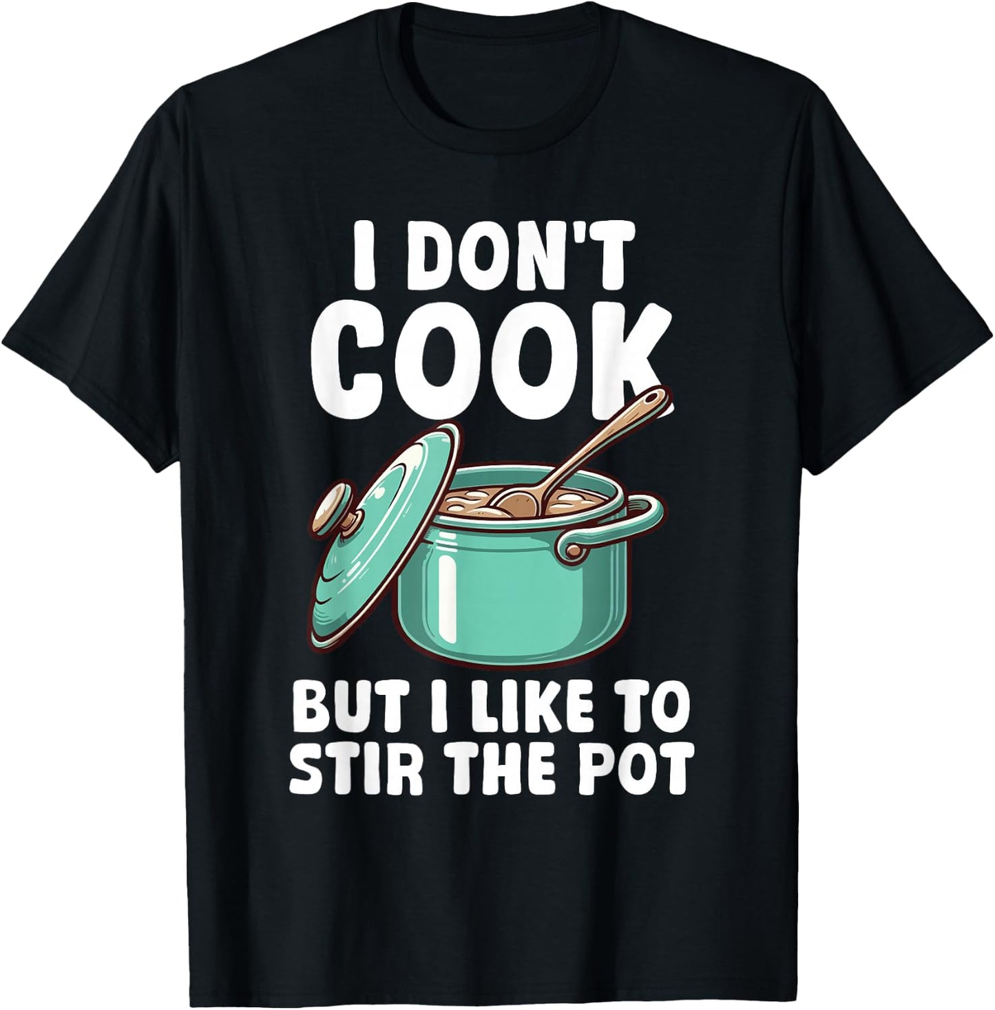 Funny Sayings Cooking Pot Men Women Kids Gifts I Don't Cook But I Like To Stir The Pot T-Shirt - T-Shirt | Black
