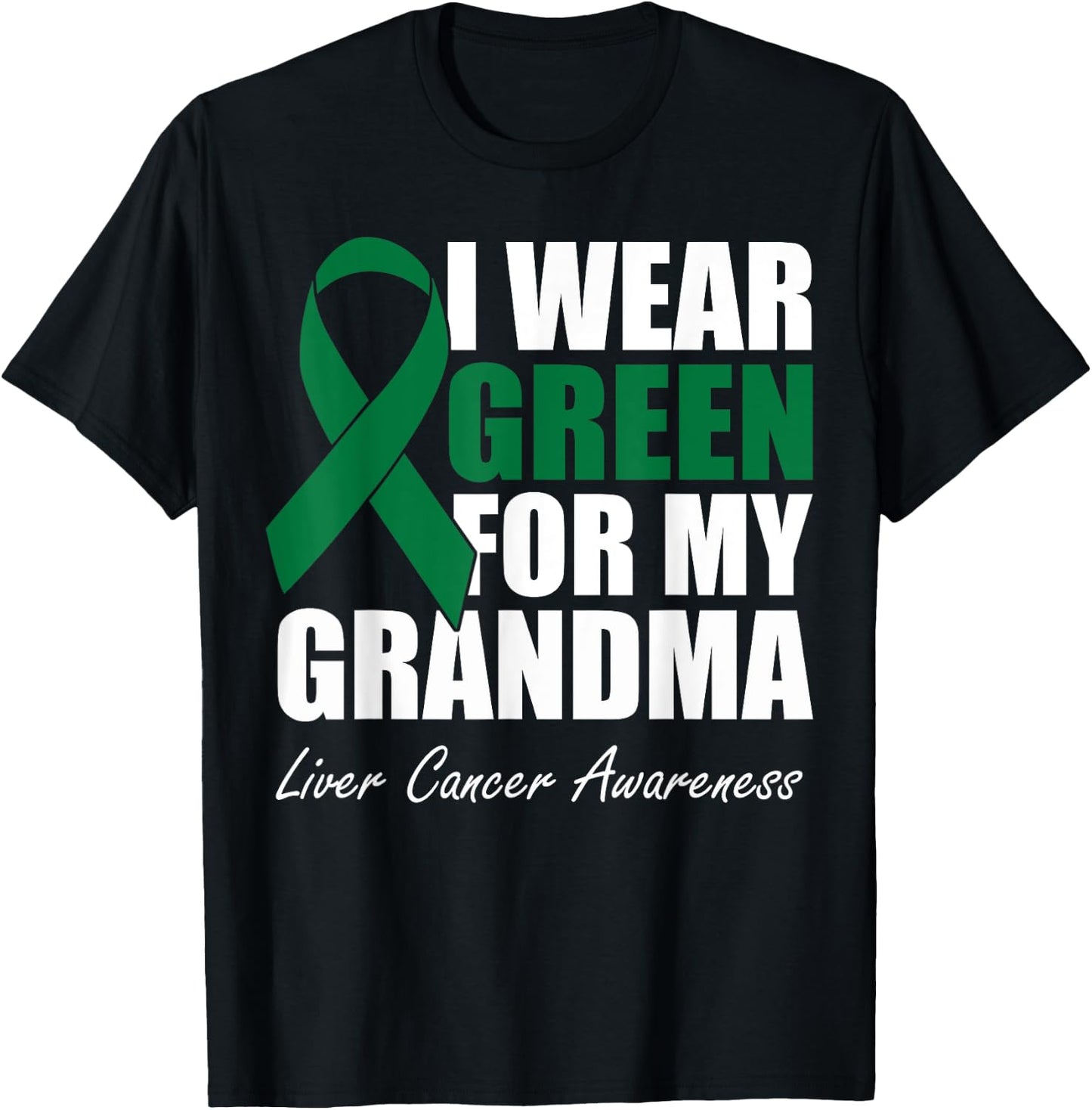 I Wear Green For My Grandma Liver Cancer Awareness T-Shirt - T-Shirt | Black