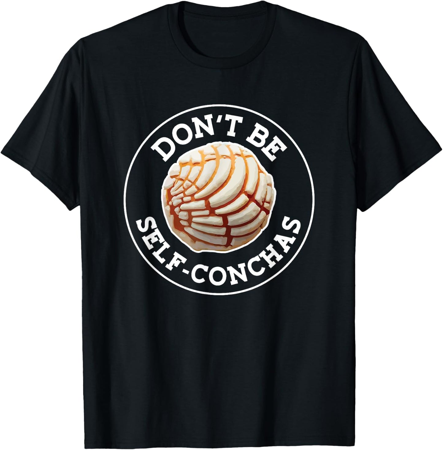 Dont Be Self Conchas Pan Dulce Mexican Latina Mujer Concha T-Shirt - T-Shirt | Black