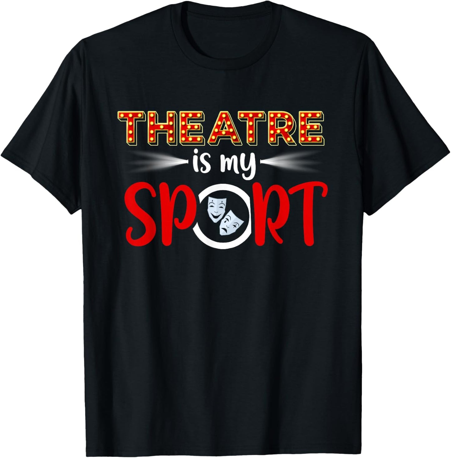 Funny Theatre Acting Actress Actor Gift Theatre is my Sport T-Shirt - T-Shirt | Black
