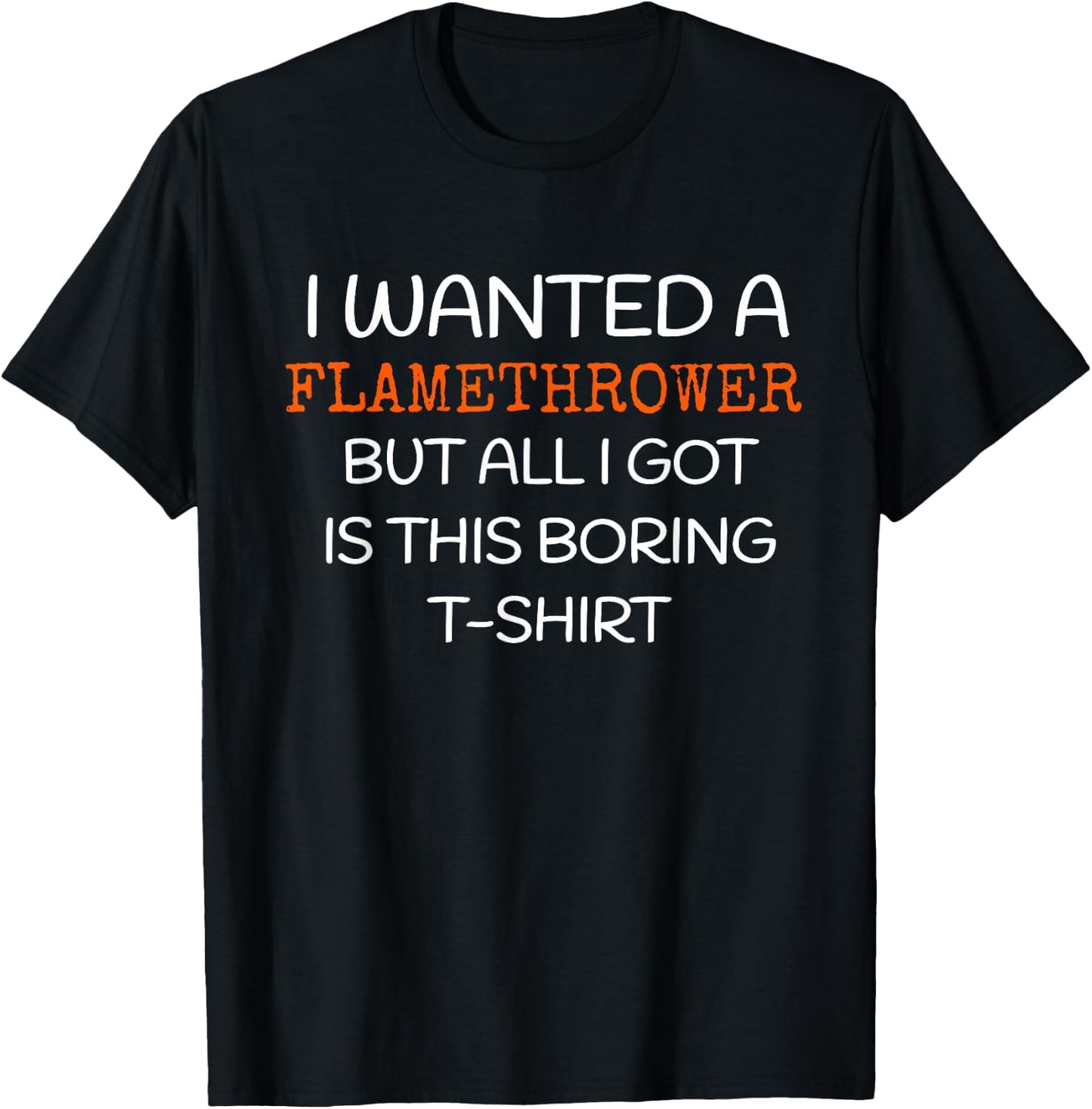Flamethrower - I wanted a Flamethrower T-Shirt - T-Shirt | Black