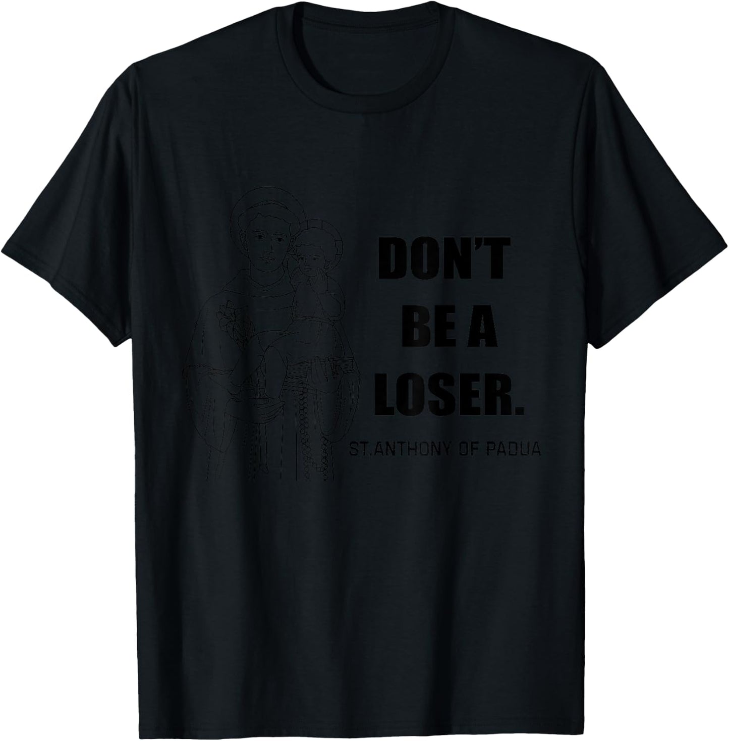 Saint Anthony Don't Be A Loser Motivational T-Shirt - T-Shirt | Black