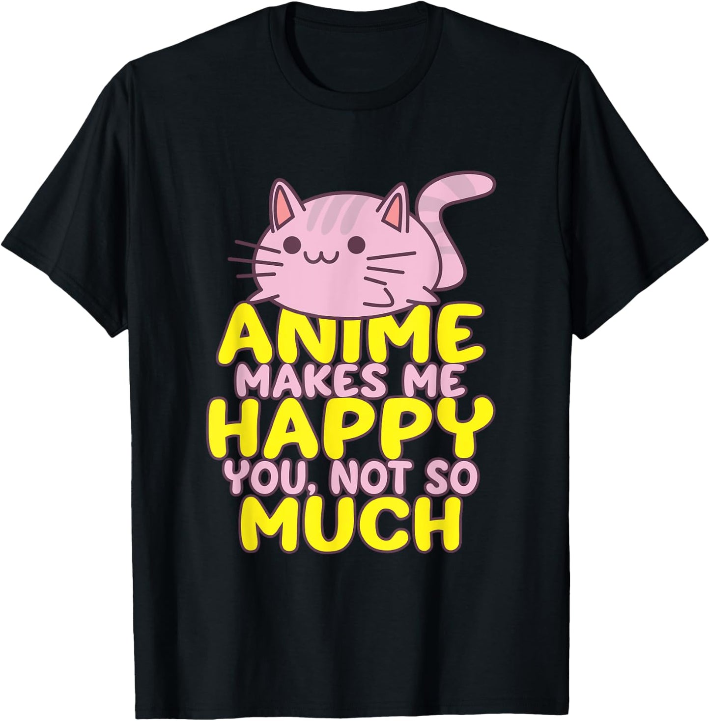 Anime Makes Me Happy You Not So Much Shirt Funny Anime Lover T-Shirt - T-Shirt | Black