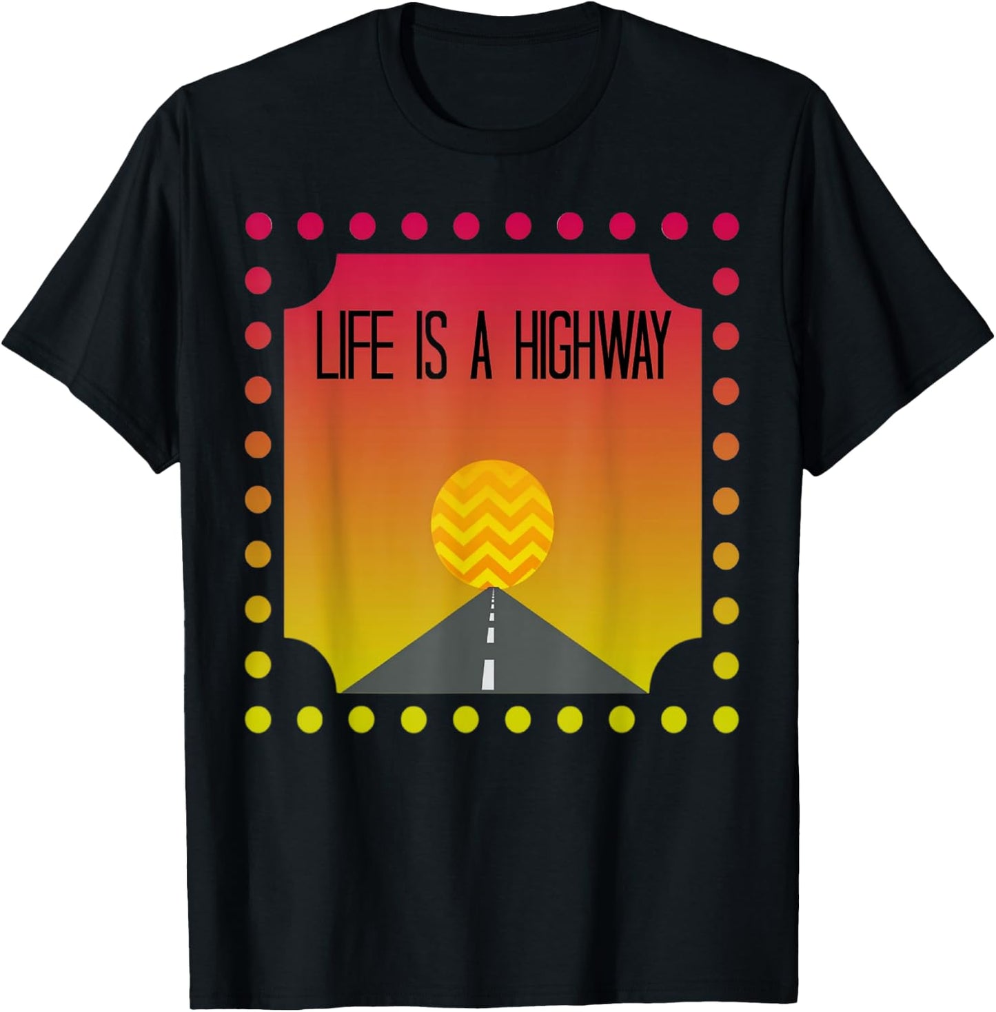 Cute Fun Vibrant Life Is A Highway Roadtrip Shirt Gift T-Shirt - T-Shirt | Black