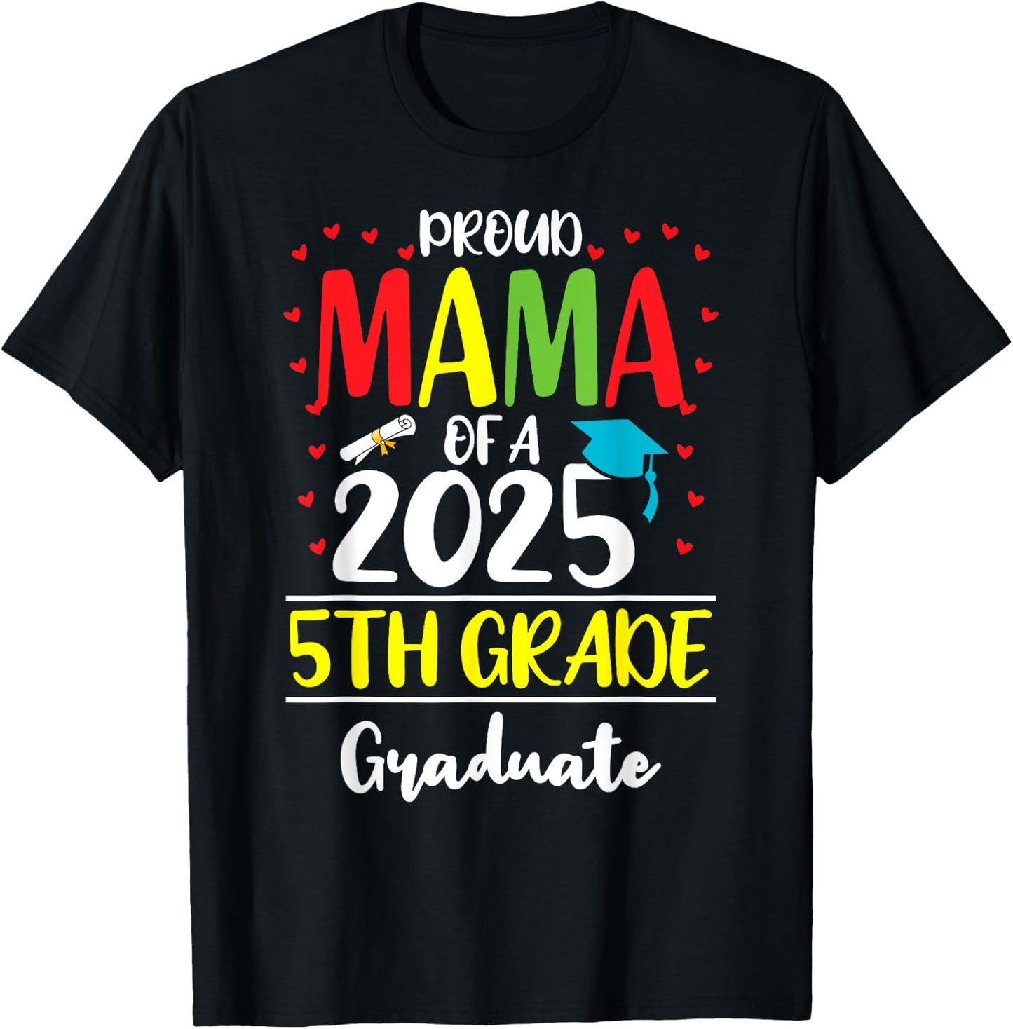 Funny Proud Mama of a Class of 2025 5th Grade Graduate T-Shirt - T-Shirt | Black