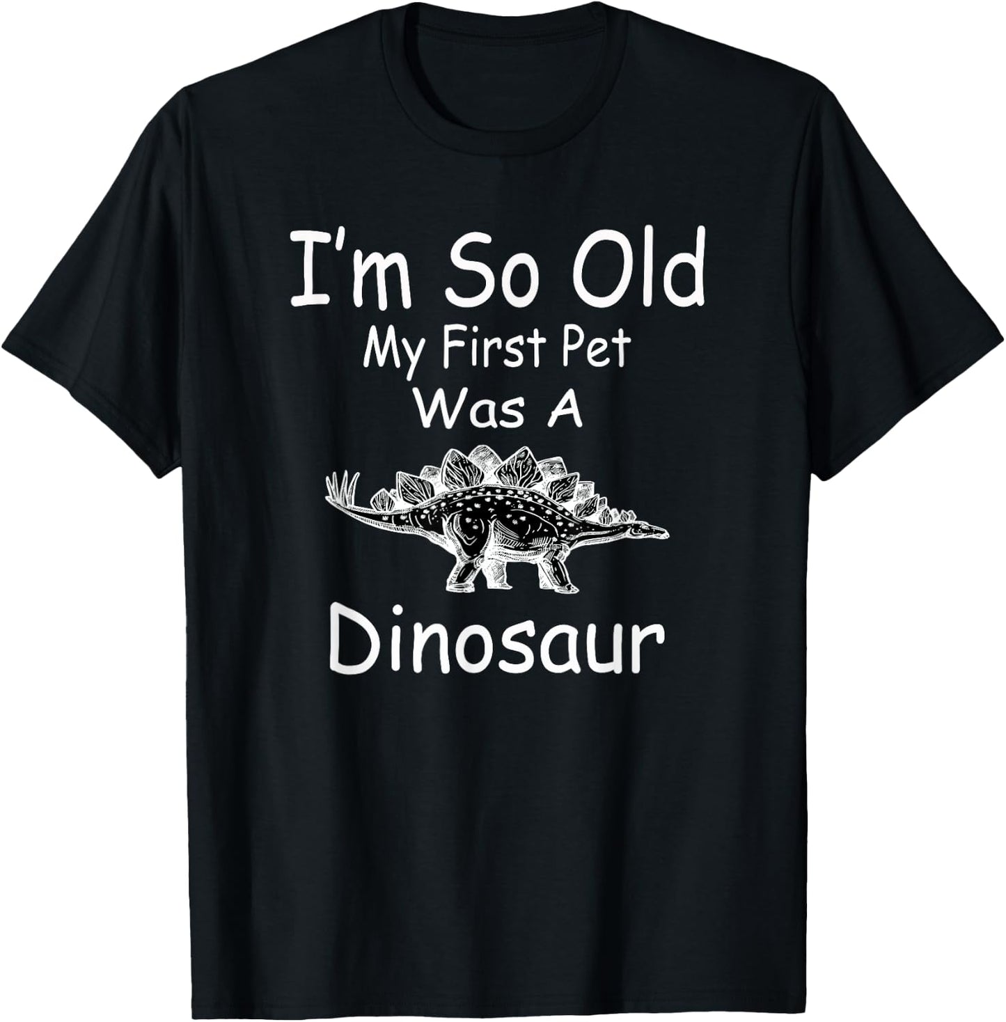 I'm so old my first pet was a dinosaur funny T-Shirt - T-Shirt | Black