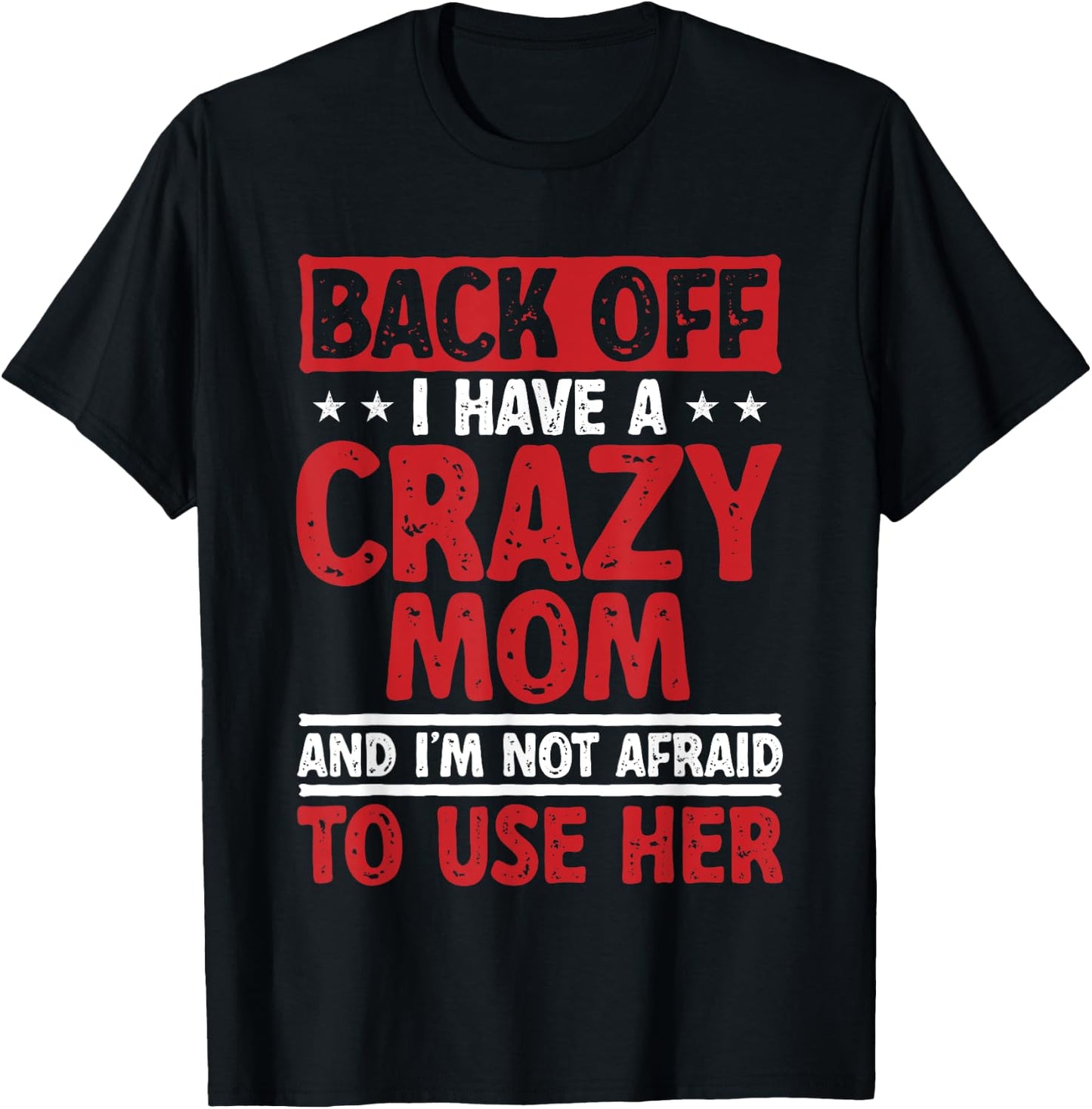 Back Off I Have A Crazy Mom And I'm Not Afraid To Use Her T-Shirt - T-Shirt | Black