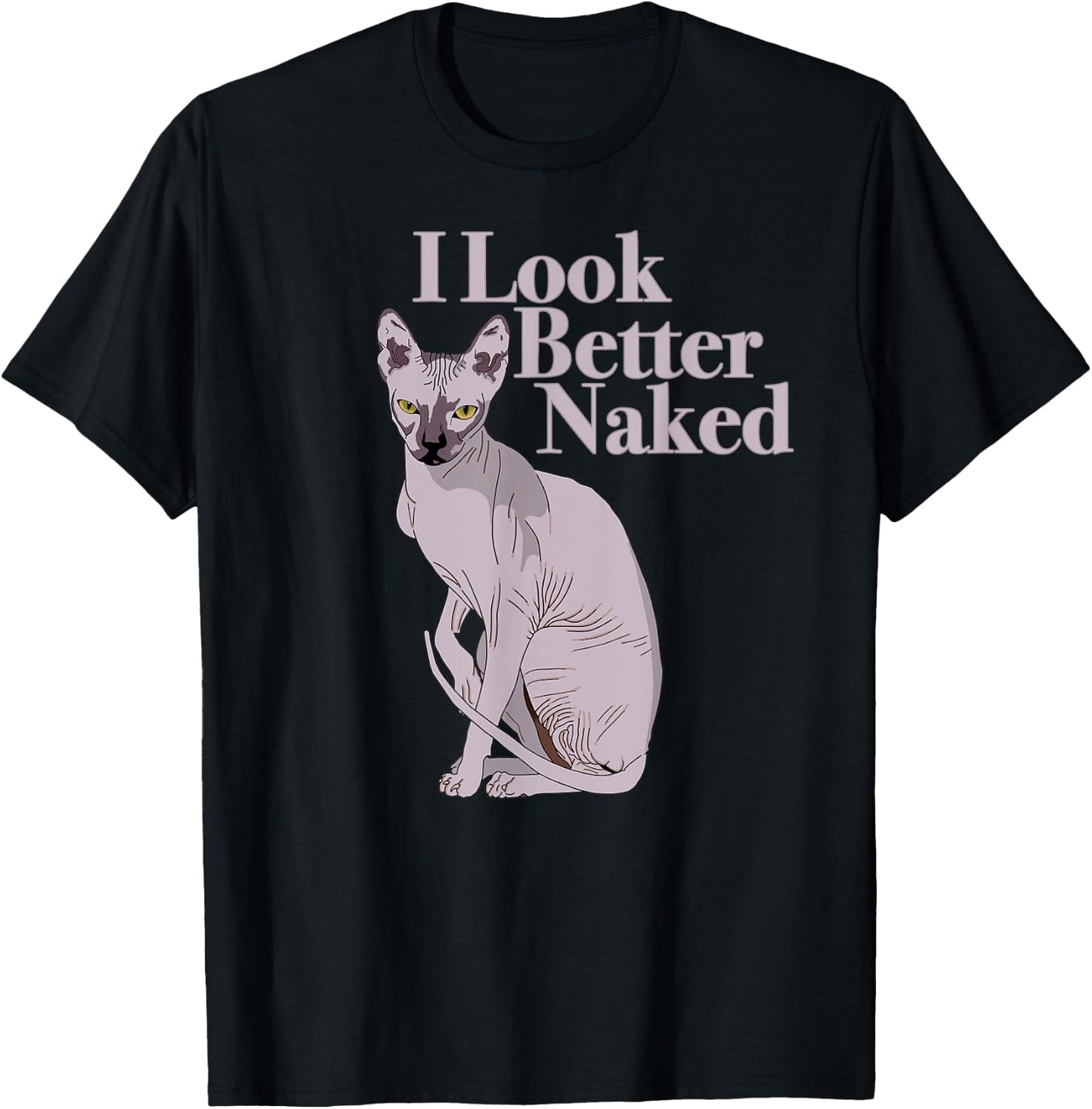 Sphynx Cat Lovers I Funny I LOOK BETTER NAKED Shirt T-Shirt - T-Shirt | Black