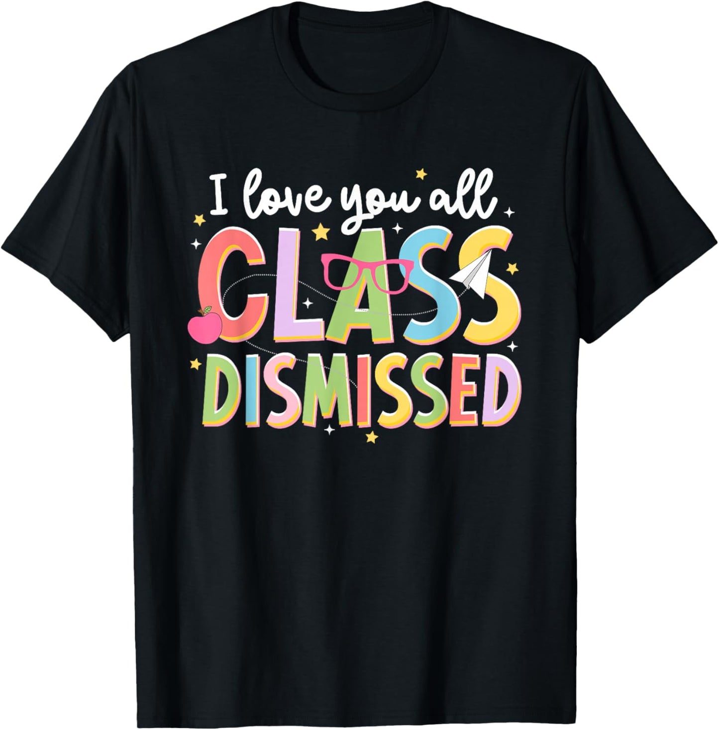 I-Love-You All Class Dismissed Teacher Last-Day of School T-Shirt - T-Shirt | Black