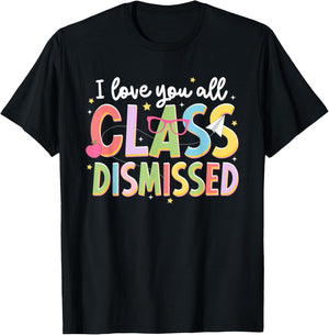 I-Love-You All Class Dismissed Teacher Last-Day of School T-Shirt - T-Shirt | Black