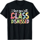 I-Love-You All Class Dismissed Teacher Last-Day of School T-Shirt - T-Shirt | Black