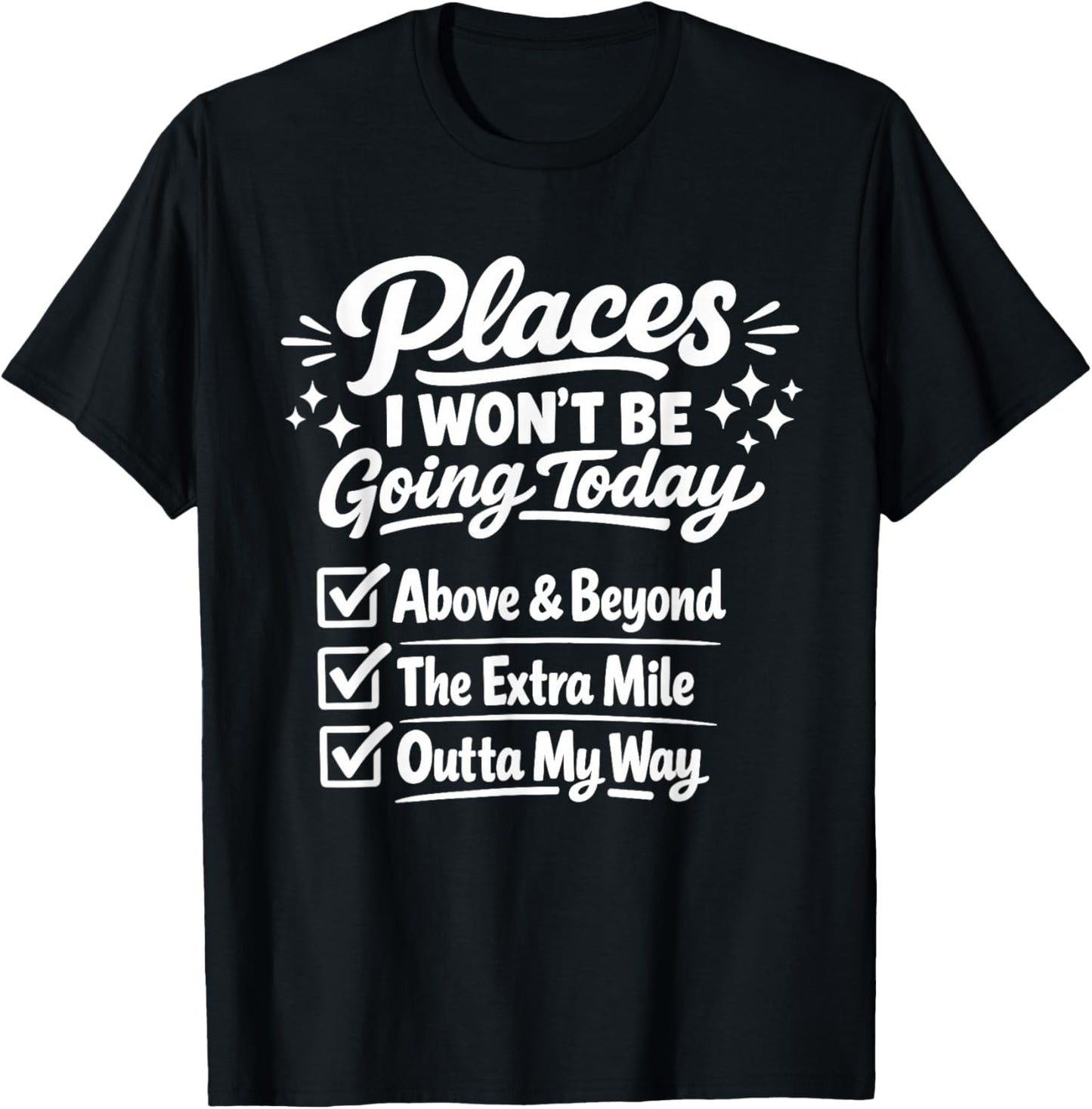 Places I Won't Be Going Today Sarcastic Quote T-Shirt - T-Shirt | Black