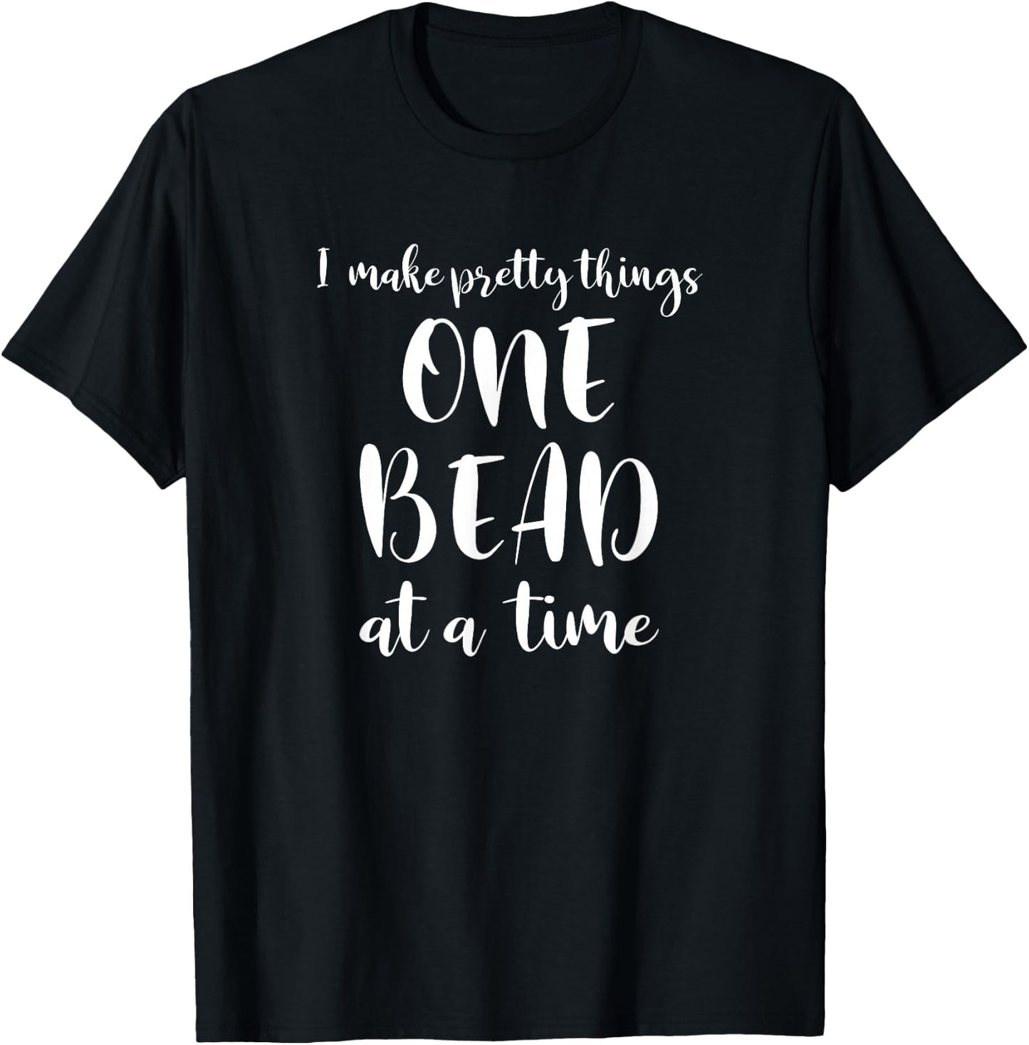 Beaders Beading One Bead At A Time T-Shirt - T-Shirt | Black