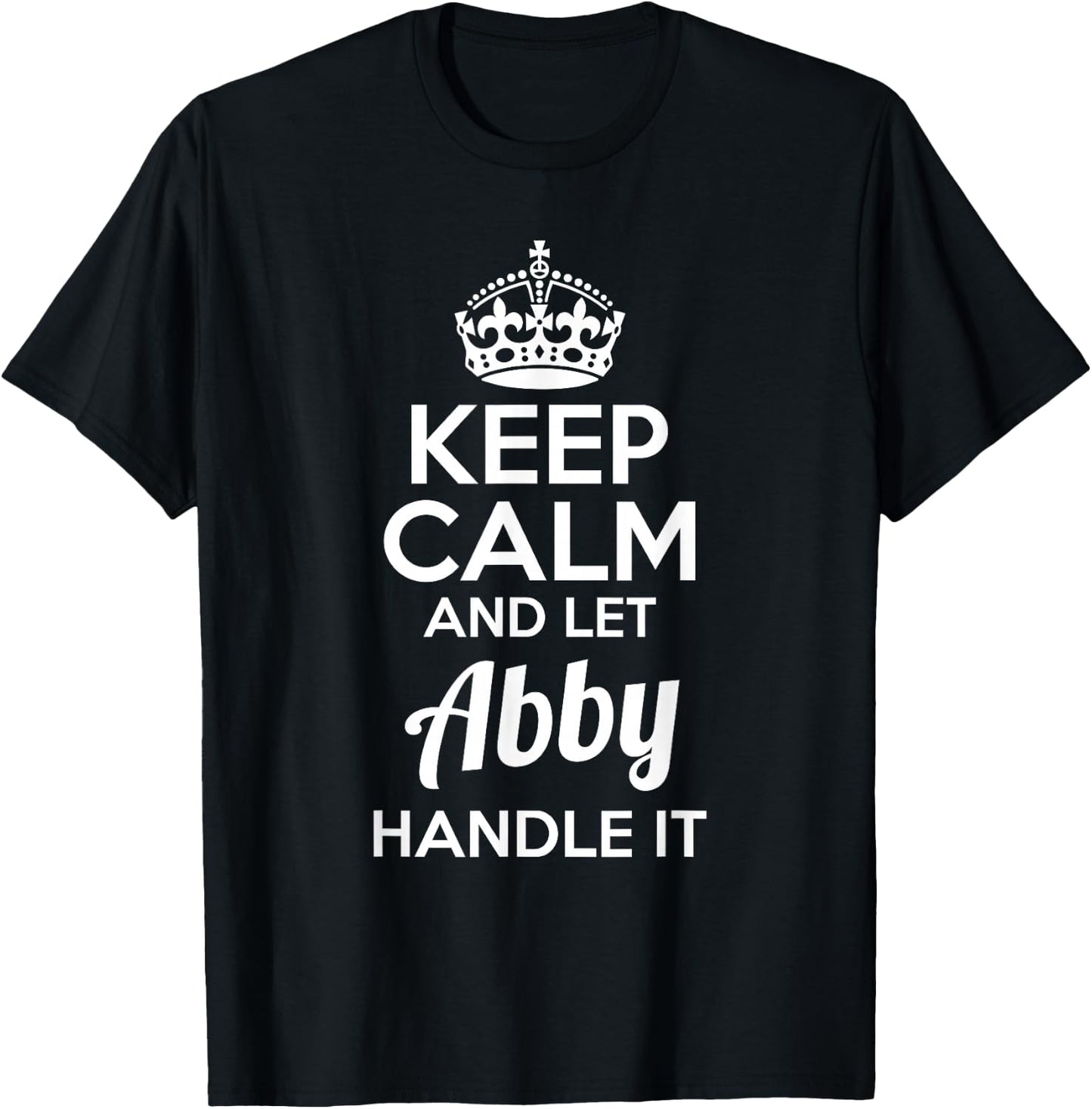 Abby Keep Calm and Let Abby Handle It T-Shirt - T-Shirt | Black