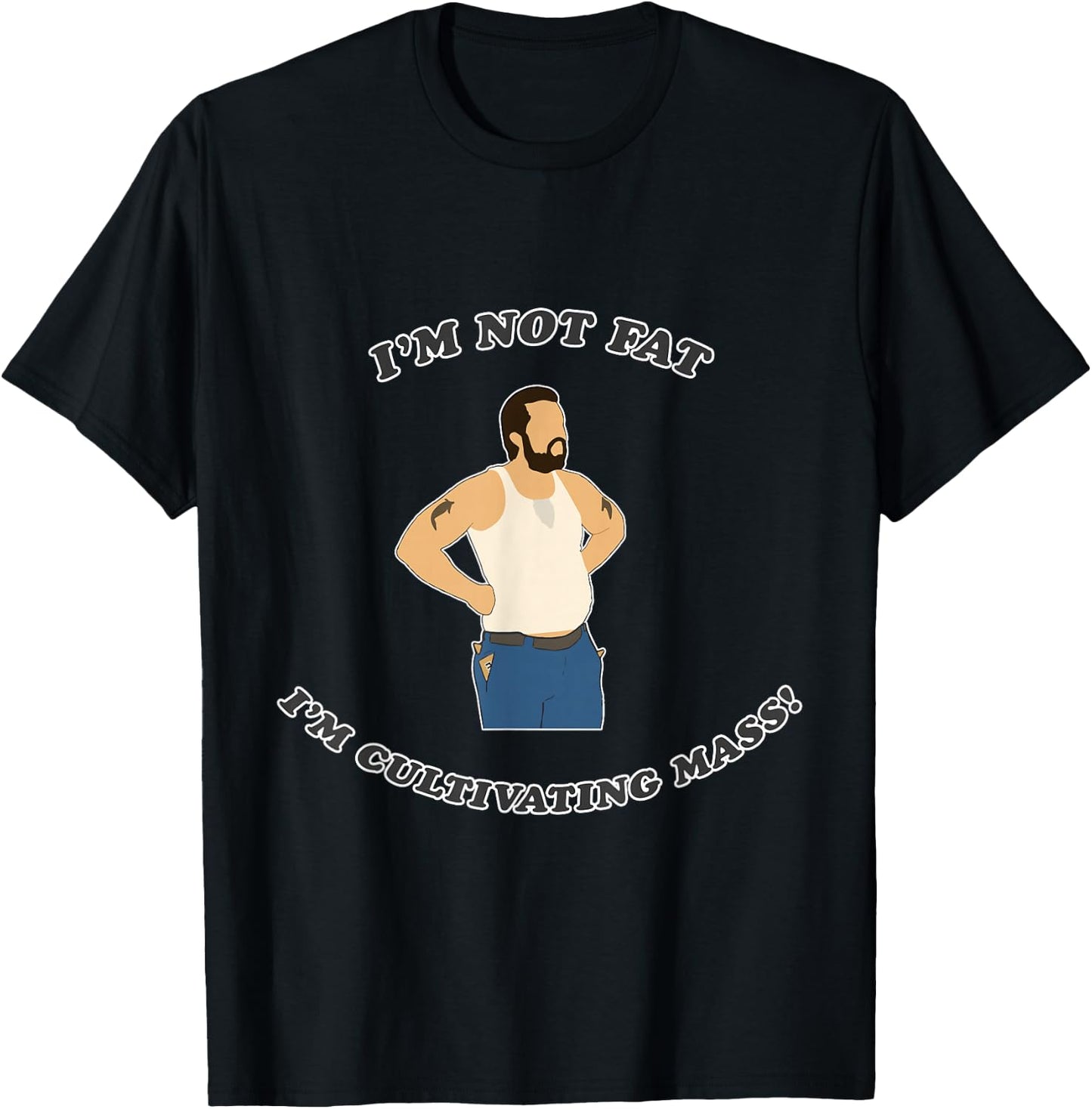 I'm not fat. I'm cultivating mass! T-Shirt - T-Shirt | Black