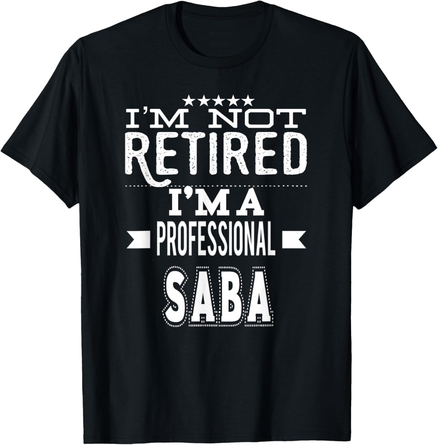 I'm Not Retired I'm A Professional Saba Jewish Grandpa T-Shirt - T-Shirt | Black