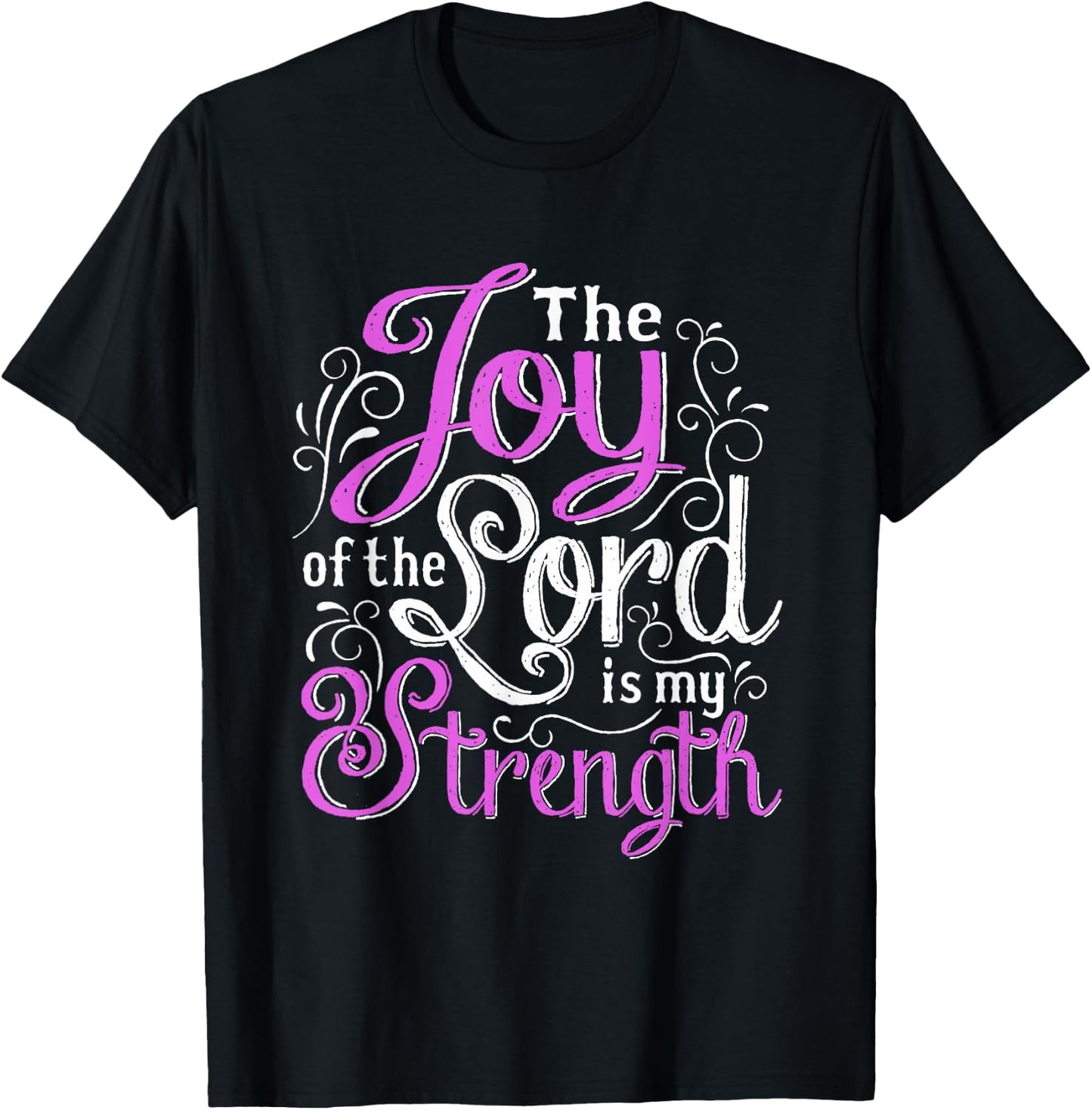 Christian Shirt | God Words The Joy Of The Lord My Strength T-Shirt - T-Shirt | Black