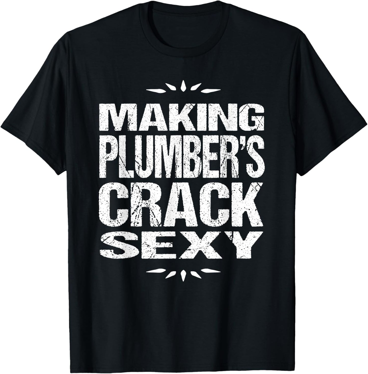 Funny Plumbing Shirt: Making Plumber's Crack Sexy T-Shirt - T-Shirt | Black