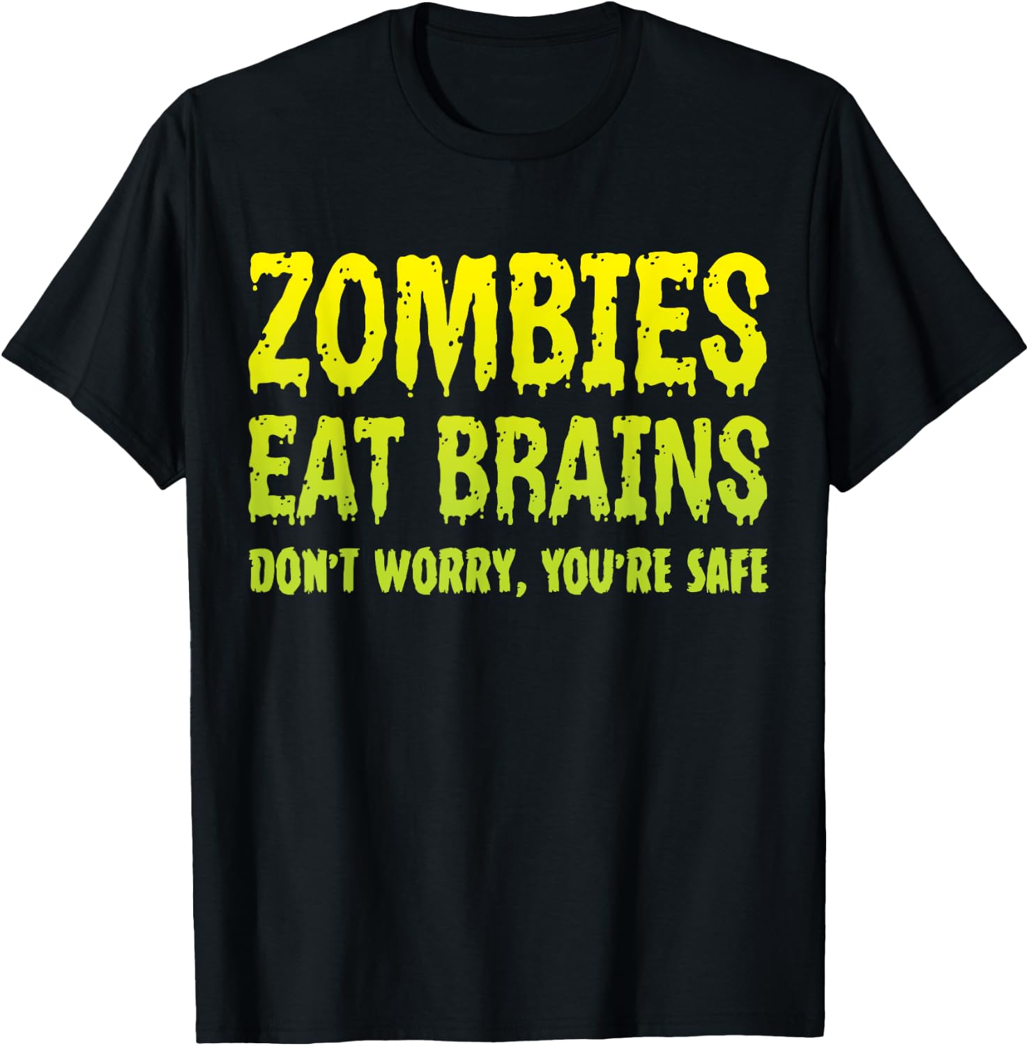 Zombies Eat Brains Don't Worry You're Safe Halloween Zombie T-Shirt - T-Shirt | Black