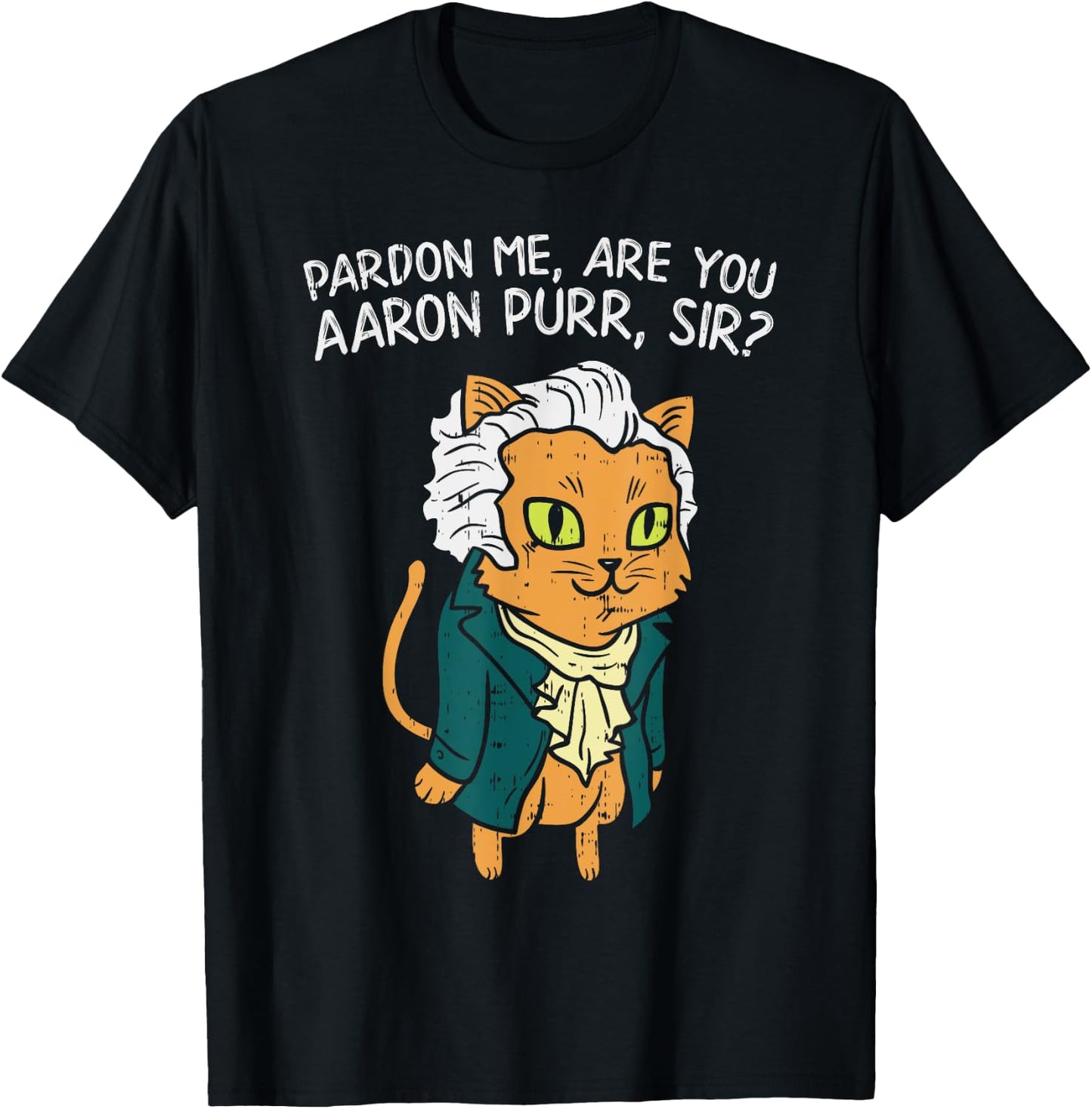 Are You Aaron Purr Sir Funny 4th Of July Hamilton Cat Gift Women Kids T-Shirt - T-Shirt | Black