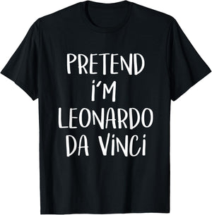 Pretend I'm Leonardo Da Vinci Costume Funny Halloween Party Small T-Shirt - T-Shirt | Black