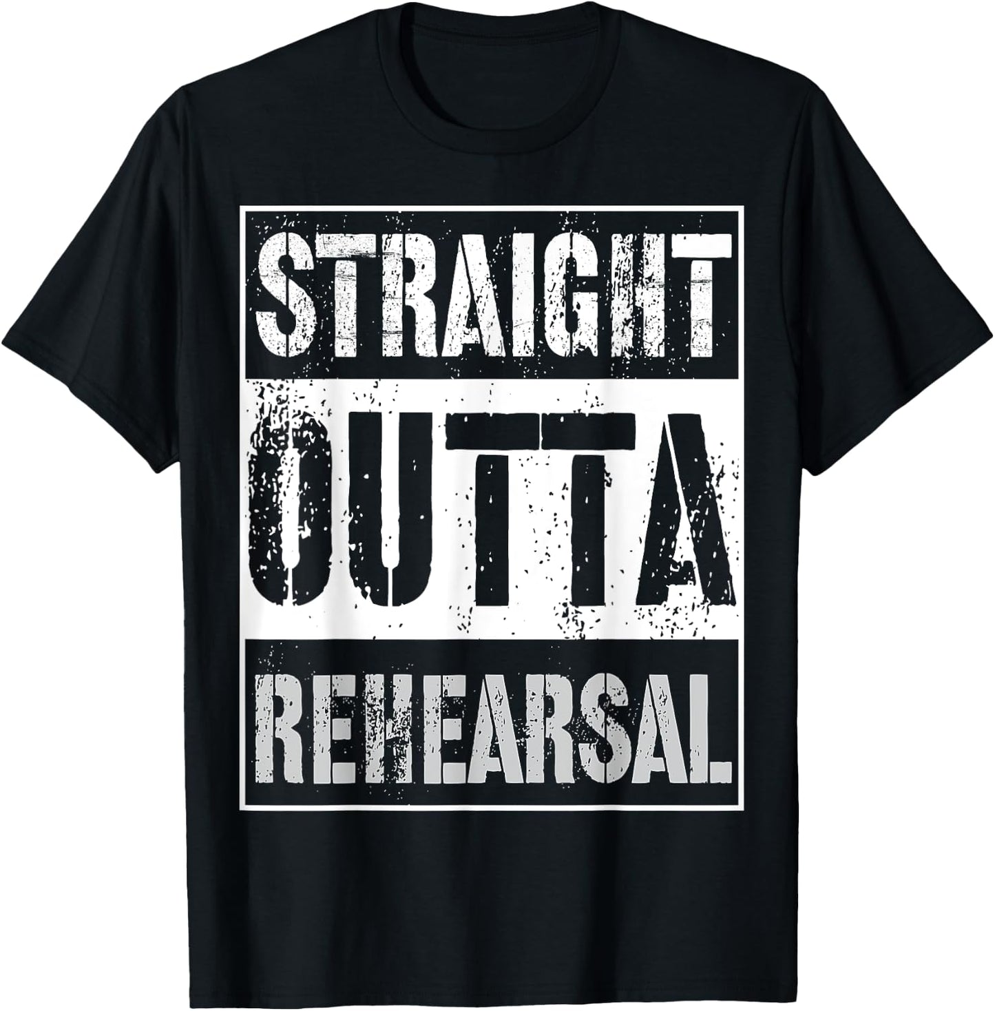 Straight Outta Rehearsal Shirt Great Theatre Or Music Gift T-Shirt - T-Shirt | Black