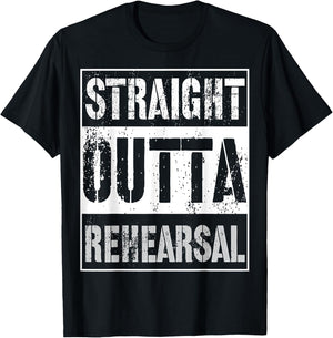 Straight Outta Rehearsal Shirt Great Theatre Or Music Gift T-Shirt - T-Shirt | Black