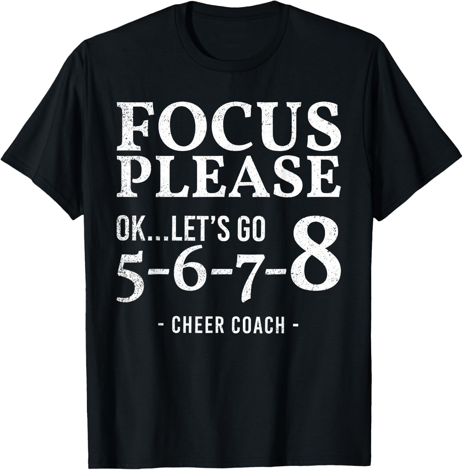 Focus Please Ok Let's Go 5678 Cheer Coach Gift Funny T-Shirt - T-Shirt | Black
