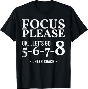 Focus Please Ok Let's Go 5678 Cheer Coach Gift Funny T-Shirt - T-Shirt | Black