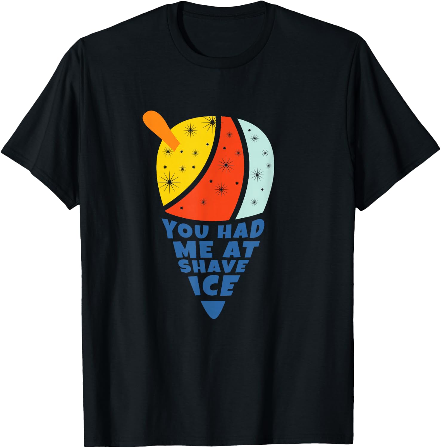 You Had Me At Shave Ice T-Shirt - T-Shirt | Black