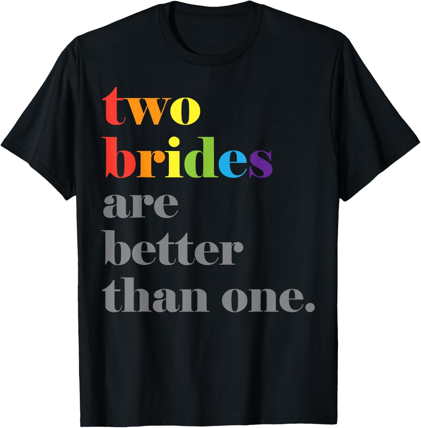 Lesbian Wedding Couple Two Brides are Better Than One Shirt T-Shirt - T-Shirt | Black